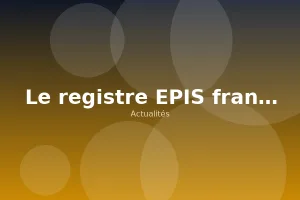 Le registre EPIS franchit un nouveau cap
