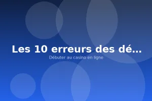 Les 10 erreurs des débutants