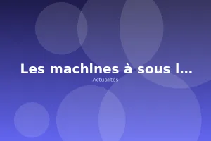 Les machines à sous les plus jouées ce mois-ci