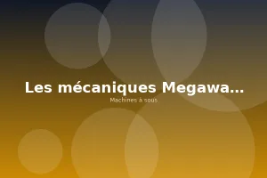 Les mécaniques Megaways