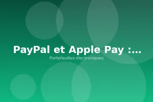 PayPal et Apple Pay : avantages et limites