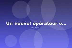 Un nouvel opérateur obtient sa licence A+