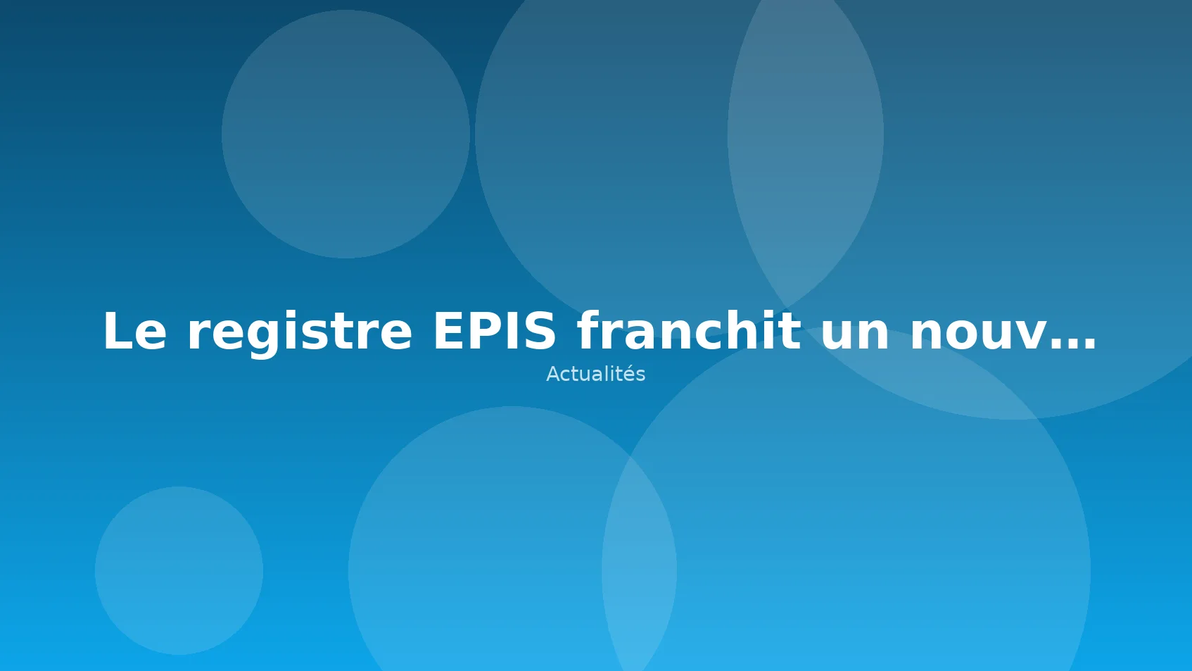 Le registre EPIS franchit un nouveau cap