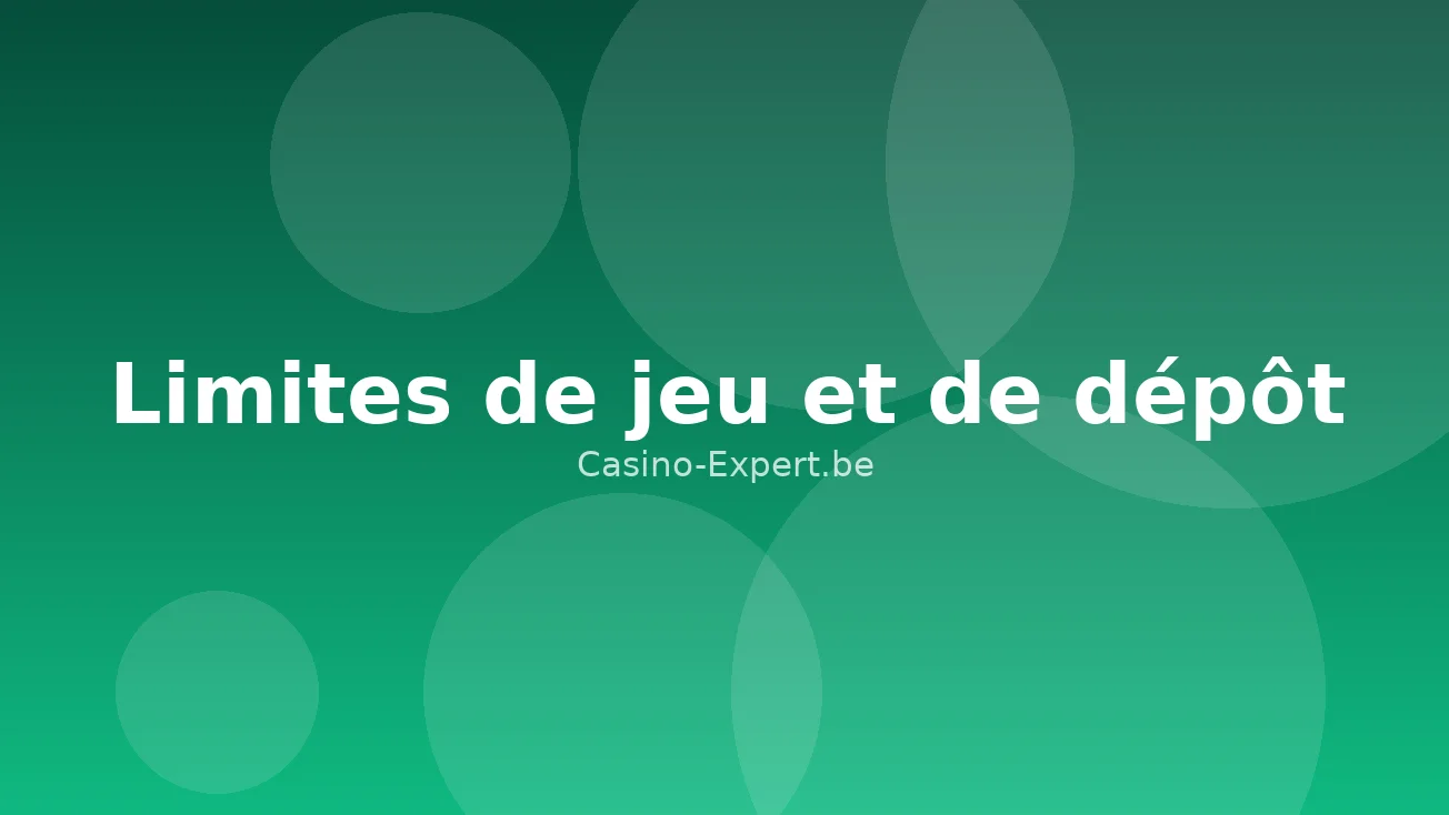 Limites de jeu et de dépôt